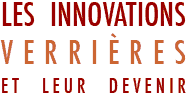 Titre du colloque : Les innovations verrières et leur devenir